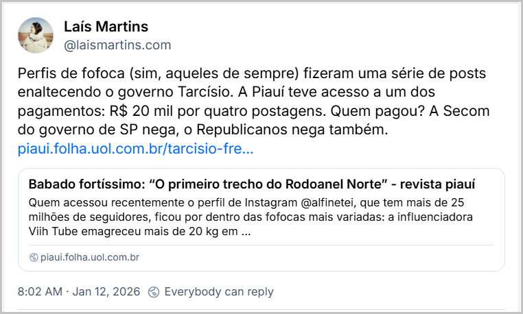 Post de Laís Martins (@laismartins.com) com o texto: Perfis de fofoca (sim, aqueles de sempre) fizeram uma série de posts enaltecendo o governo Tarcísio. A Piauí teve acesso a um dos pagamentos: R$ 20 mil por quatro postagens. Quem pagou? A Secom do governo de SP nega, o Republicanos nega também. Link para notícia da Piauí com o título: Babado fortíssimo: “O primeiro trecho do Rodoanel Norte”