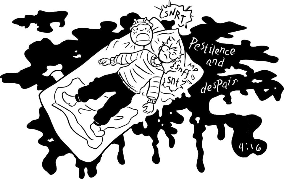 a black and white cartoony drawing of Maia sprawled out on a bed with a tangle of blankets at her feet and her pillow askew. Her sweater and sweatpants are rumpled, and she is sniffing and snuffling, looking miserable and ill. Black goo oozes all around the bed, and letters in the goo read "pestilence and despair."