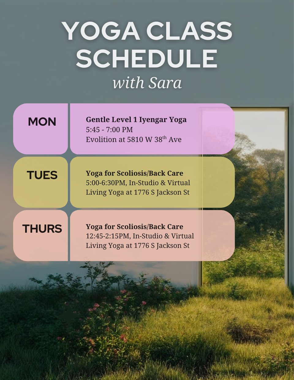 The background is a surrealist image of a meadow with an open door. In the foreground is the schedule of yoga classes Sara offers: Mondays: Gentle Level 1 Iyengar Yoga, 5:45-7:00pm at Evolition. Tuesdays: Yoga for Scoliosis/Back Care, 5:00-6:30pm, both in-studio and online from Living Yoga. Thursdays: Yoga for Scoliosis/Back Care, 12:45-2:15pm, both in-studio and online from Living Yoga