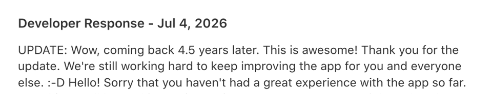 Screenshot showing an updated developer response from July 4, 2026 thanking the reviewer for returning 4.5 years later to update their review and expressing appreciation for the positive feedback while reaffirming the team's commitment to improving the app.