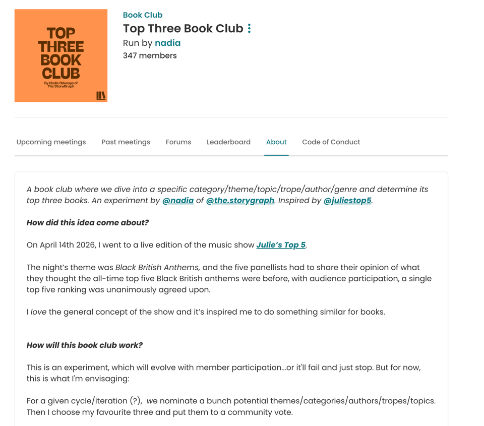 The About tab for the Top Three Book Club on The StoryGraph. The club is run by nadia and has 347 members. The description says: “A book club where we dive into a specific category/theme/topic/trope/author/genre and determine its top three books. An experiment by @nadia of @the.storygraph. Inspired by @juliestop5.” The page explains that the idea came from seeing a live edition of Julie’s Top 5 and outlines how the book club will work.