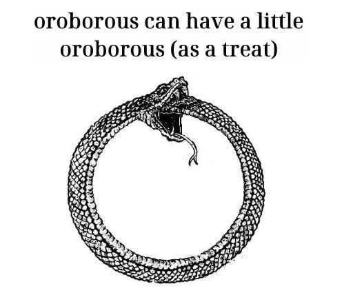 Illustration of a snake eating its own tail. Text above reads: "oroborous can have a little oroborous (as a treat)"
