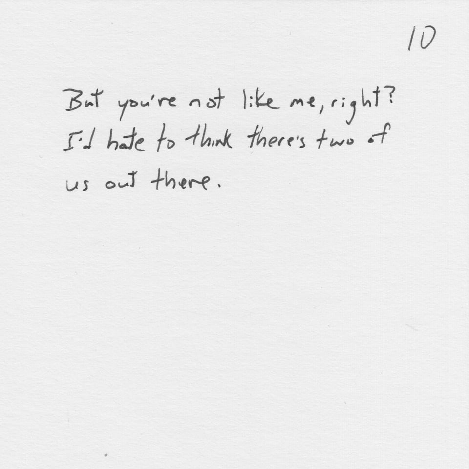Text on white paper: "But you're not like me, right? I'd hate to think there's two of us out there."