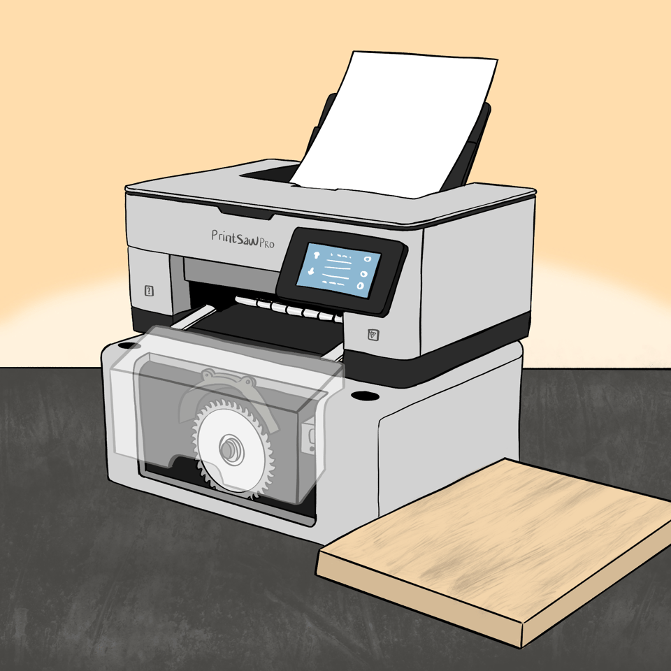 Sitting on a table is something that looks like a computer printer, but has a rotating saw at the front behind some safety perspex. A piece of paper is sitting at the top ready to be printed on, a block of wood sits to the side. The device says PrintSawPro on it.