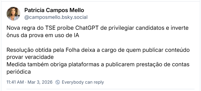 Post de Patricia Campos Mello (‪@camposmello.bsky.social‬) com o texto: Nova regra do TSE proíbe ChatGPT de privilegiar candidatos e inverte ônus da prova em uso de IA
Resolução obtida pela Folha deixa a cargo de quem publicar conteúdo provar veracidade. Medida também obriga plataformas a publicarem prestação de contas periódica