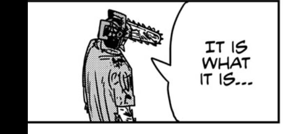 Chainsaw Man saying 'It Is What It Is'