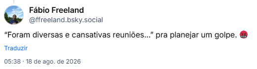 Post de Fábio Freeland (@ffreeland.bsky.social): “Foram diversas e cansativas reuniões…” pra planejar um golpe. 🤬