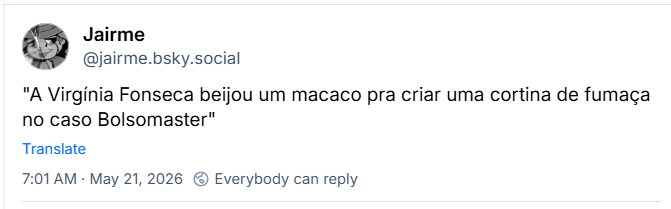 Post de Jairme (@jairme.bsky.social) :
"A Virgínia Fonseca beijou um macaco pra criar uma cortina de fumaça no caso Bolsomaster"