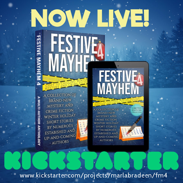 Now Live! The Festive Mayhem 4 Collection on Kickstarter: 13 brand new mystery and crime fiction winter holiday short stories by established and up-and-coming authors