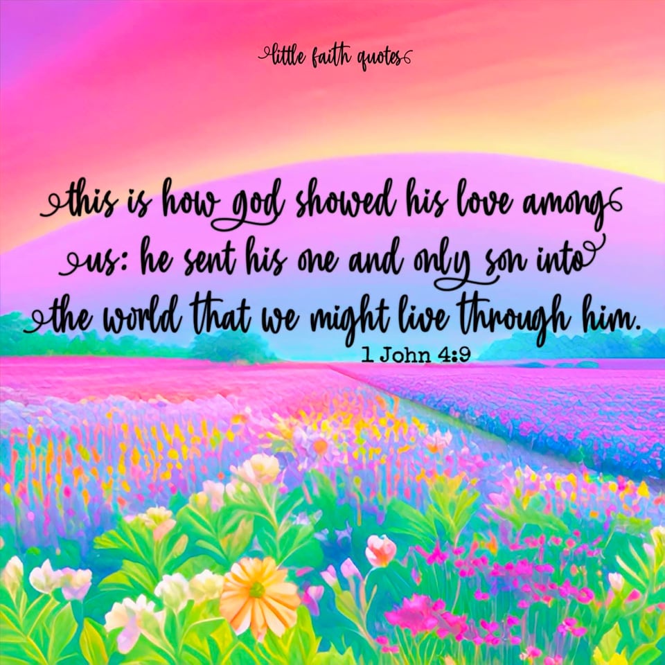 "This is how God showed his love among us: He sent his one and only Son into the world that we might live through him." ~1 John 4:9. A field of pink, lavender, and white wildflowers stretches as far as the eye can see. The sky is painted in shades of blue, lavender, and pink. Image by: @Little Faith Quotes.