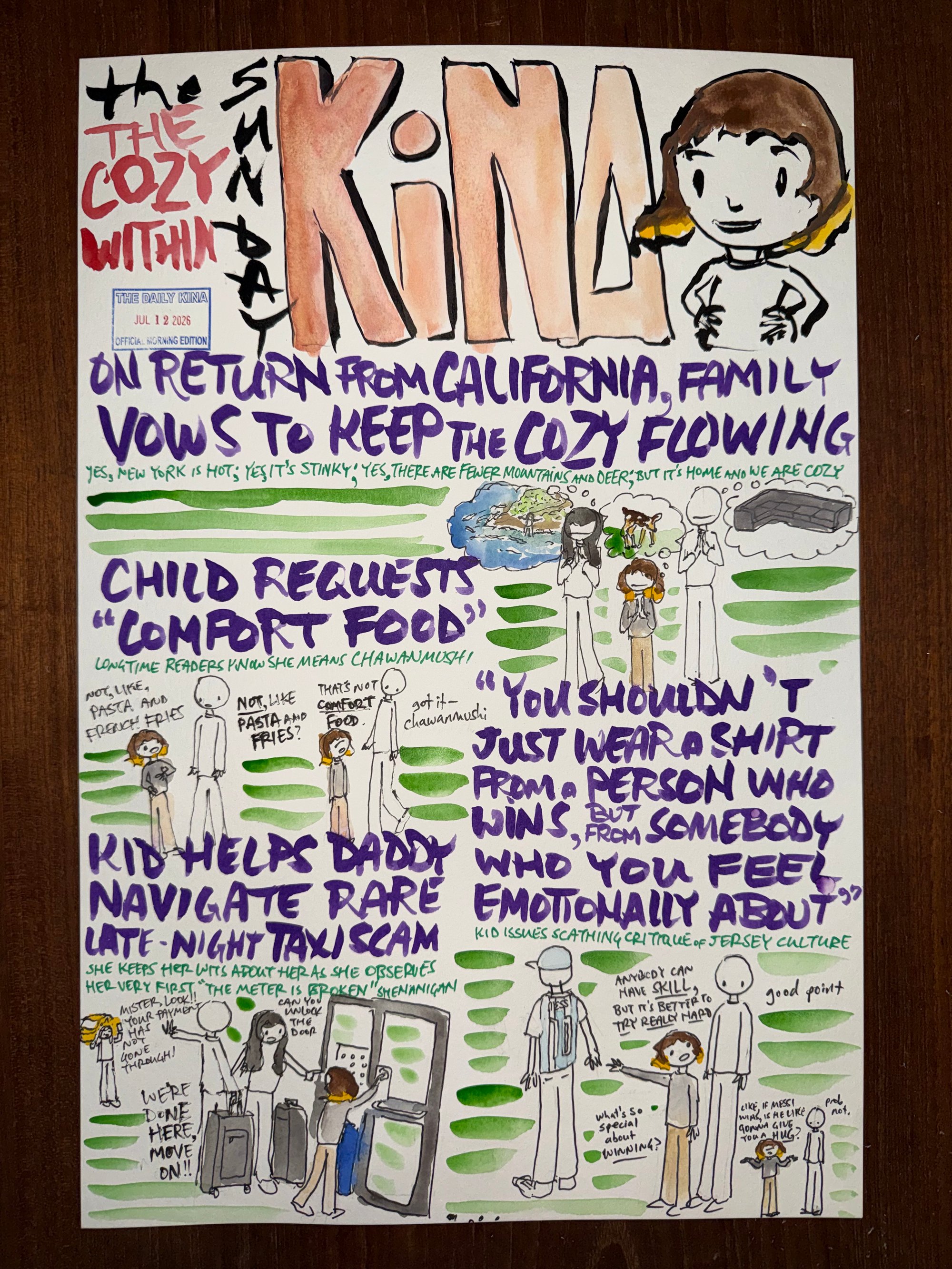 The Daily Kina for July 12, 2025. Top story: On Return from California, Family Vows to Keep the Cozy Flowing. Also in this issue: Child Requests “Comfort Food”; Kid Helps Daddy Navigate Rare Late-Night Taxi Scam; “You Shouldn’t Just Wear a Shirt from a Person Who Wins, but from Somebody Who You Feel Emotionally About”.