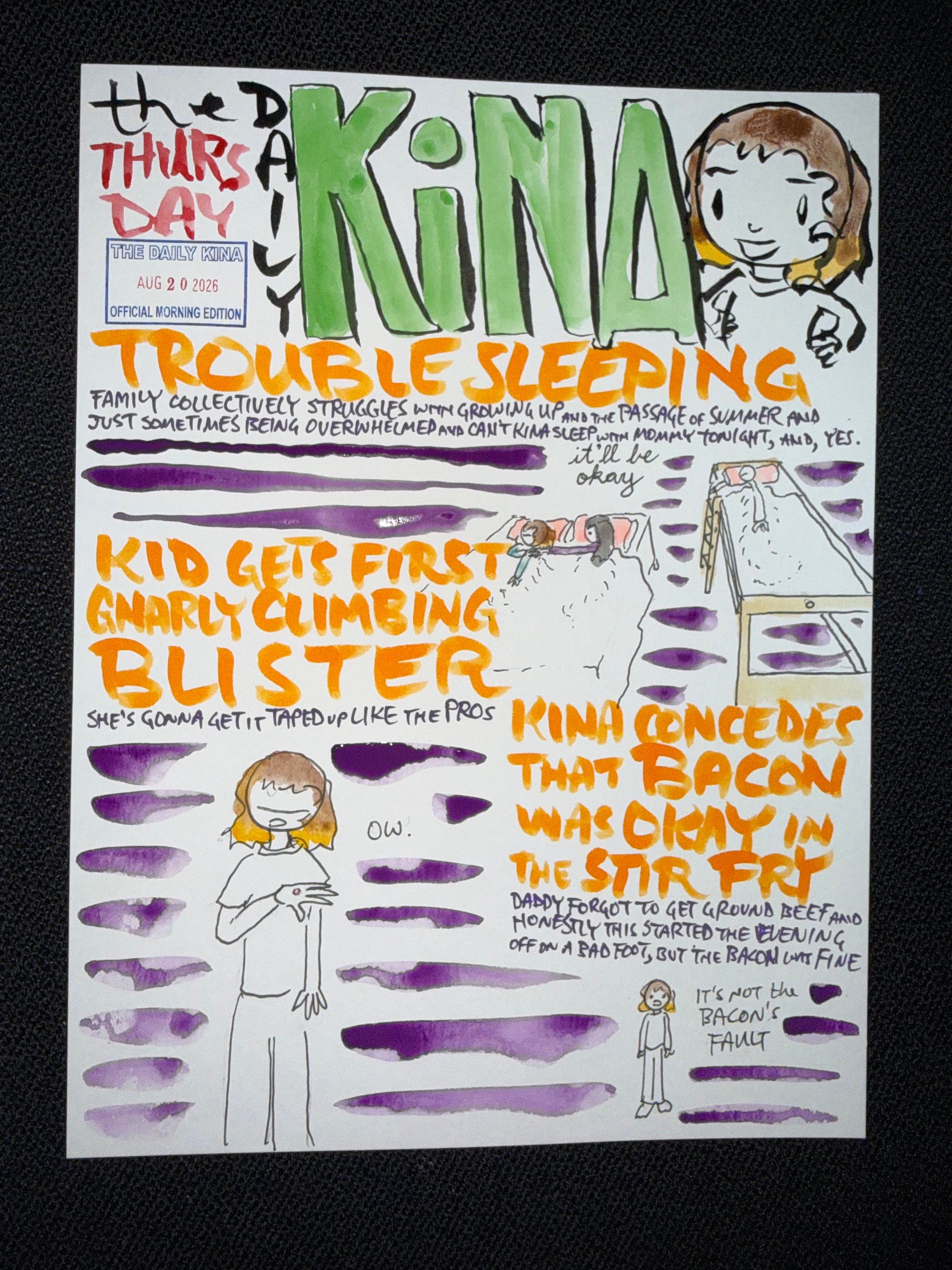 The Daily Kina for August 20, 2026. Top story: Trouble Sleeping. Also in this issue: Kid Gets First Gnarly Climbing Blister; Kina Concedes That Bacon Was Okay in the Stir Fry.