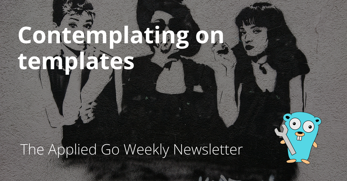 Contemplating on templates • The Applied Go Weekly Newsletter 2025-03-30