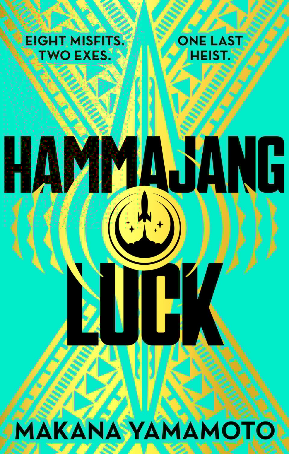 the UK cover of Hammajang Luck. The cover features Hawaiian tattoo motifs in gold forming an X in the center of a teal background. there is a space ship taking off in the middle. The text on the cover reads "Eight Misfits. Two Exes. One Last Heist"