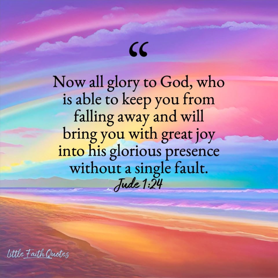 "Now all glory to God, who is able to keep you from falling away and will bring you with great joy into his glorious presence without a single fault." ~Jude 1:24. Blue and violet waves crash against a sandy beach. Clouds soar in the sky in rainbow pastel colors. Image by: @Little Faith Quotes.........................