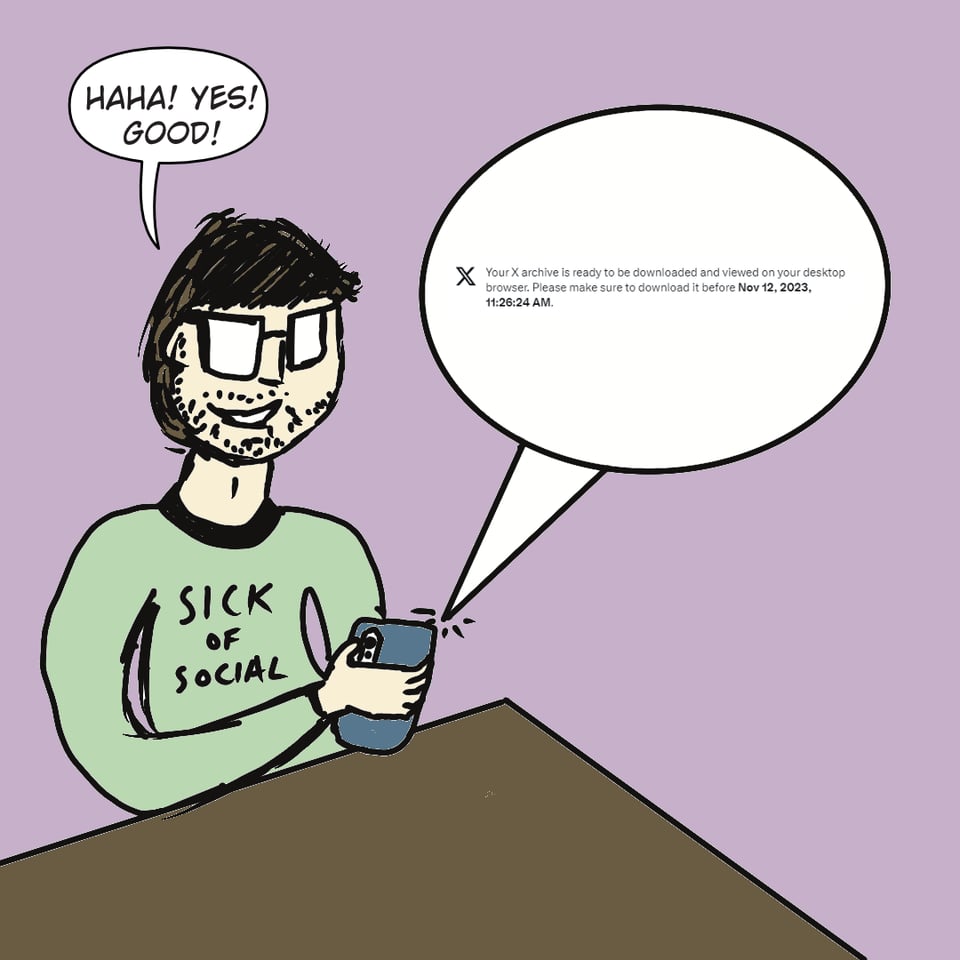 David is looking at his phone as a message comes in letting him know his Twitter archive is ready to download. He is saying "Haha! Yes! Good!" because he knows he's going to be able to get rid of the terrible service soon!