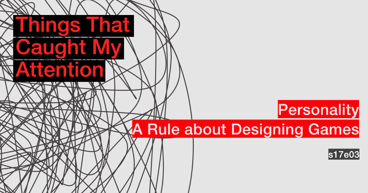 s17e03: Personality; A Rule about Designing Games
