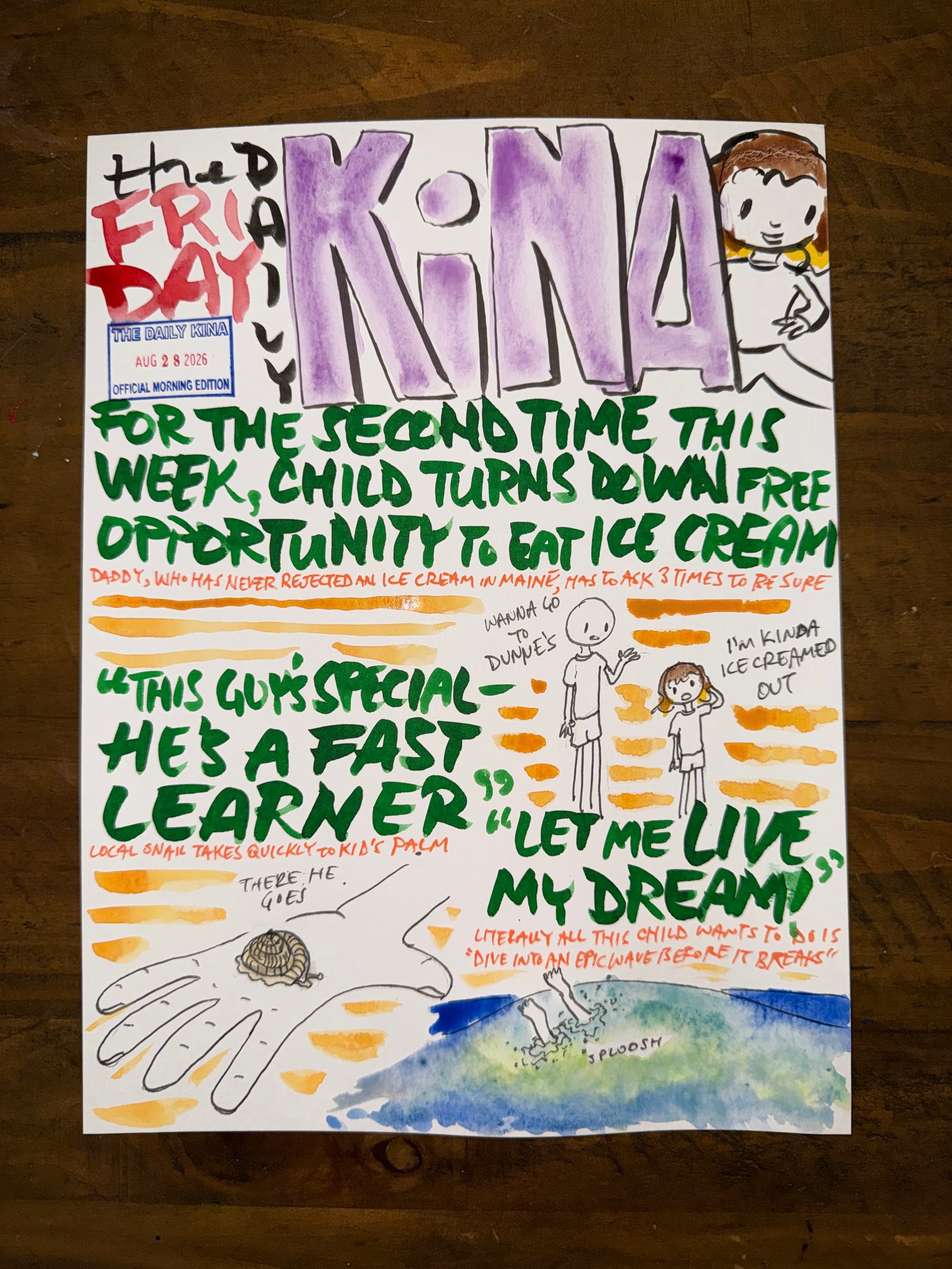 The Daily Kina for August 28, 2026. Top story: For the Second Time This Week, Child Turns Down Free Opportunity to Eat Ice Cream. Also in this issue: “This Guy’s Special — He’s a Fast Learner”; “Let Me Live My Dream”.