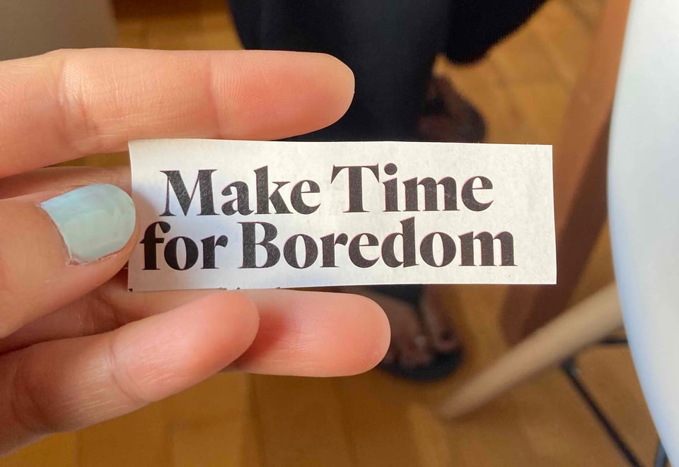 The words Make TIme for Boredom cut out from a magazine