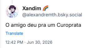 Post de Xandim 🌈 (‪@alexandremth.bsky.social‬): O amigo deu pra um Curoprata