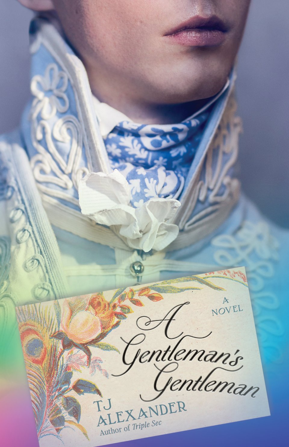 A photograph of a white man cropped from just below his nose to his chest. He is wearing an old-fashioned sky blue coat with white frog trim and round silver buttons. In front of his chest is a calling card styled with peacock feathers and flowers. Text reads: A GENTLEMAN'S GENTLEMAN, a novel, TJ Alexander, author of Triple Sec