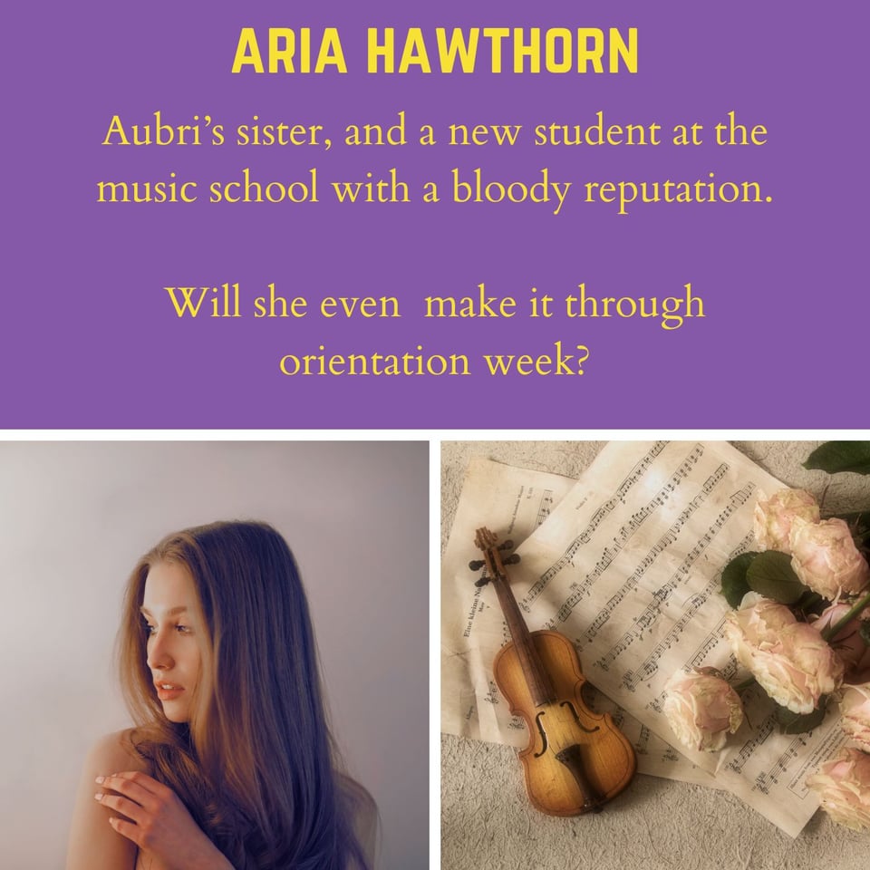 Image reads: "Aria Hawthorn - Aubri's sister, and a new student at the music school with a bloody reputation. Will she even make it through orientation week?" The images below are stock images of a woman with long, brown hair looking to the side, and a violin resting on top of sheet music with flowers next to it.