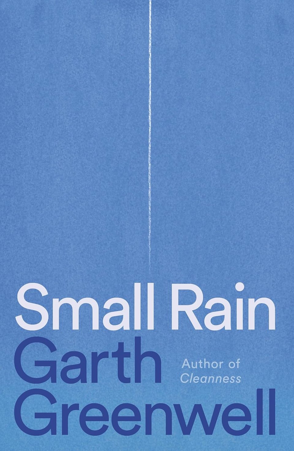 Medium blue background with a fine white line descending and fading when it reaches the test. "Small Rain" in sans serif white, "Garth Greenwell" below in darker blue. "Author of Cleanness" in smaller text