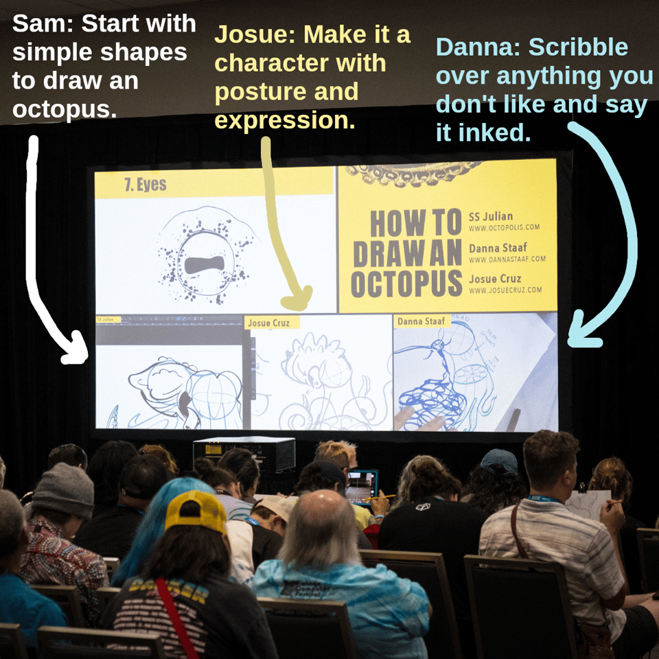 A photo from the "How To Draw An Octopus" panel at comic-con shows the seated audience looking at a large screen, on which is projected the title of the panel, an octopus eye, and the three in-progress drawings of the panelists. Text overlaid on the photo is connected with an arrow to each of the three drawings, explaining what's in them. The text reads, "Sam: Start with simple shapes to draw an octopus. Josue: Make it a character with posture and expression. Danna: Scribble over anything you don't like and say it inked."