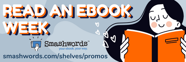 Image reads: Read An Ebook Week (Smashwords) smashwords.com/shelves/promos. There is the image of a person smiling while reading a book.