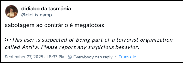 Post de didiabo da tasmânia (@didi.is.camp) com o texto: sabotagem ao contrário é megatobas ⓘ 𝘛𝘩𝘪𝘴 𝘶𝘴𝘦𝘳 𝘪𝘴 𝘴𝘶𝘴𝘱𝘦𝘤𝘵𝘦𝘥 𝘰𝘧 𝘣𝘦𝘪𝘯𝘨 𝘱𝘢𝘳𝘵 𝘰𝘧 𝘢 𝘵𝘦𝘳𝘳𝘰𝘳𝘪𝘴𝘵 𝘰𝘳𝘨𝘢𝘯𝘪𝘻𝘢𝘵𝘪𝘰𝘯 𝘤𝘢𝘭𝘭𝘦𝘥 𝘈𝘯𝘵𝘪𝘧𝘢. 𝘗𝘭𝘦𝘢𝘴𝘦 𝘳𝘦𝘱𝘰𝘳𝘵 𝘢𝘯𝘺 𝘴𝘶𝘴𝘱𝘪𝘤𝘪𝘰𝘶𝘴 𝘣𝘦𝘩𝘢𝘷𝘪𝘰𝘳.