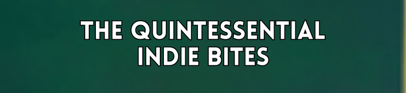 The Quintessential Indie Bites
