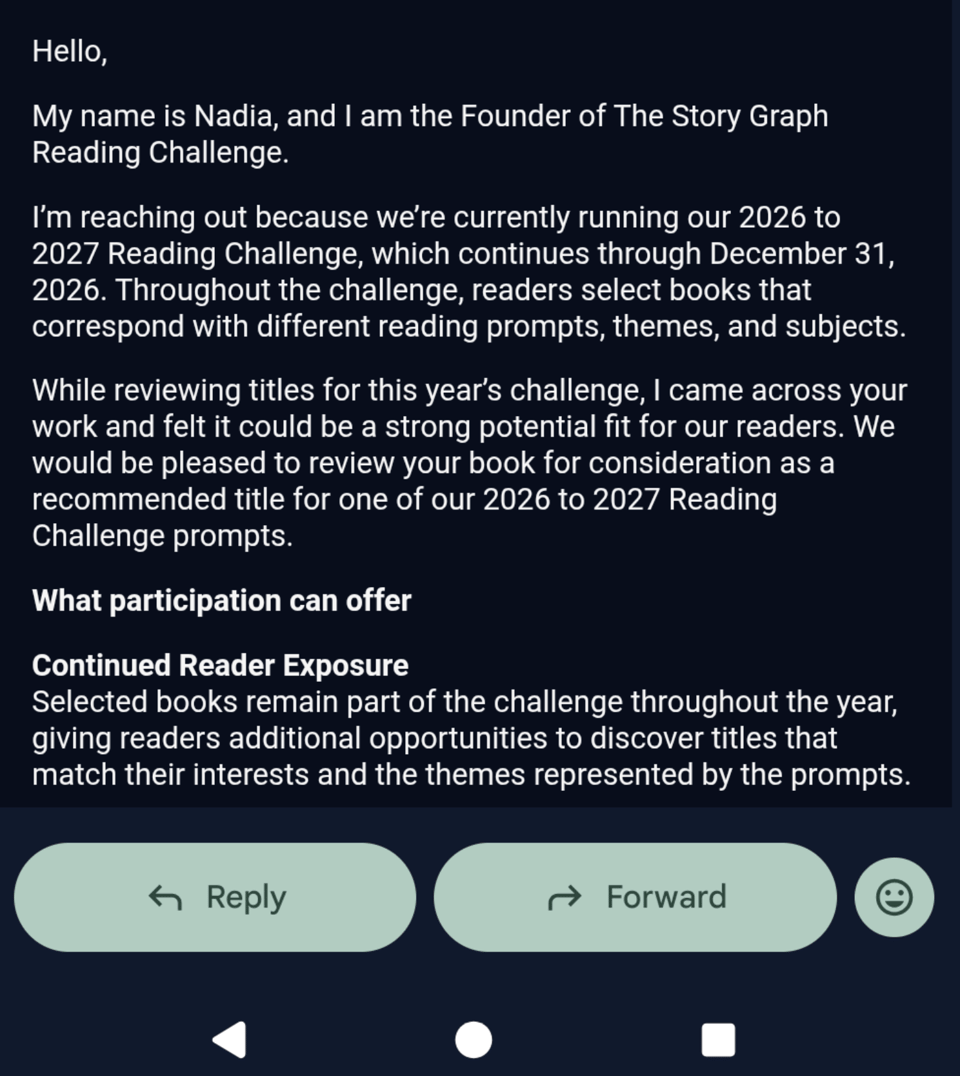 A screenshot of the fraudulent email claiming: “My name is Nadia, and I am the Founder of The Story Graph Reading Challenge.” It says the sender is seeking books for a “2026 to 2027 Reading Challenge” and offers authors potential reader exposure.