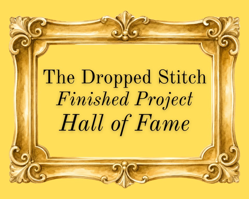 a gold frame around the text "the dropped stitch finished project hall of fame." it's kinda giving 2026 oval office unfortunately