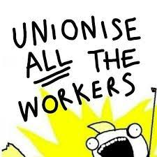 A cartoon person with large eyes and a wide open mouth with a yellow sunburst behind them and the words UNIONISE ALL THE WORKERS