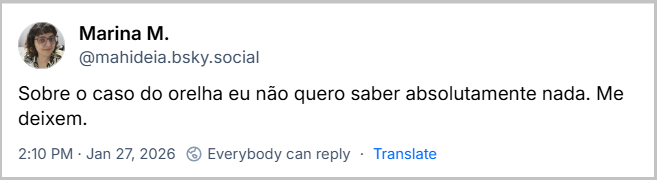 Post de Marina M. (‪@mahideia.bsky.social‬) com o texto: Sobre o caso do orelha eu não quero saber absolutamente nada. Me deixem.