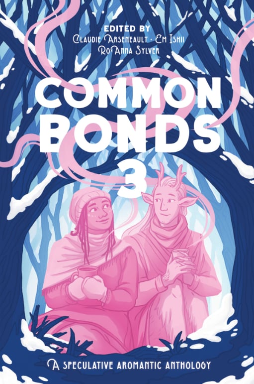 Cover for Common Bonds 3, edited by Claudie Arseneault, Em Ishii, and RoAnna Sylver. Two friends clad in winter clothes share a warm drink under snow-covered branches. The smoke drifts up through the title. They are in tones of bink, and the tree framing is all in blue