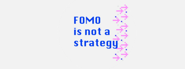 Grey background and in blue writing "Fomo is not a strategy"