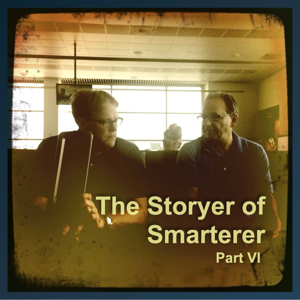 The Storyer of Smarterer (Part VI)