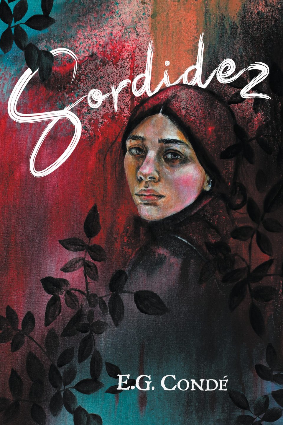 Cover of the book Sordidez by E.G. Condé. A face with a haunting expression amidst black leaves and colorful textured paint.