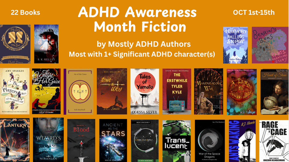 Covers for the 22 Books included in this Itch bundle. Header reads "22 Books | ADHD Awareness Month Fiction | by Mostly ADHD Authors Most with 1+ Significant ADHD character(s) | Oct 1st-15th". Covers are small, so probably best to click through to view the full list, but my book is right there in the middle.