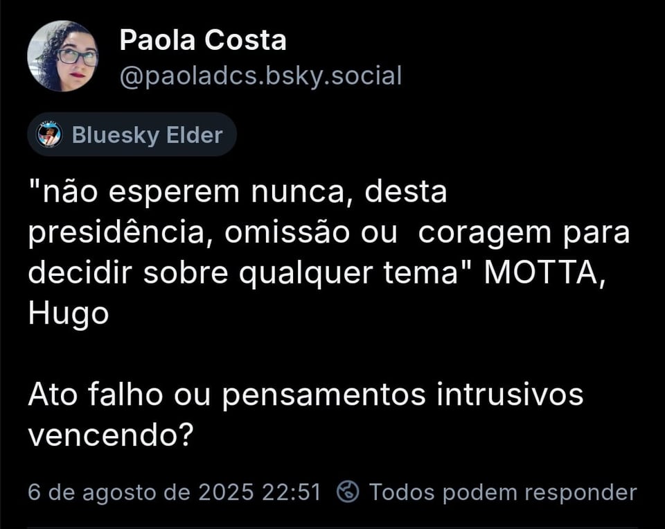 Imagem mostra post de @paoladcs.bsky.social com o texto: "não esperem nunca, desta presidência, omissão ou coragem para decidir sobre qualquer tema" MOTTA, Hugo. Ato falho ou pensamentos intrusivos vencendo?