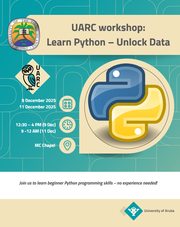 UARC workshop announcement for a Python workshop. Learn Python - Unlock Data, on 9 and 11 December 2025, from 12:30 -4 PM and 9 - 12 AM respectively, at the MC Chapel, University of Aruba. Join us to learn beginner Python programming skills - no experience needed!