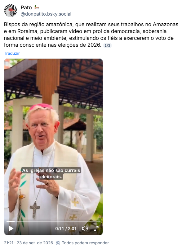 Post de Pato 🦆 (@donpatito.bsky.social): Bispos da região amazônica, que realizam seus trabalhos no Amazonas e em Roraima, publicaram vídeo em prol da democracia, soberania nacional e meio ambiente, estimulando os fiéis a exercerem o voto de forma consciente nas eleições de 2026. (vídeo)