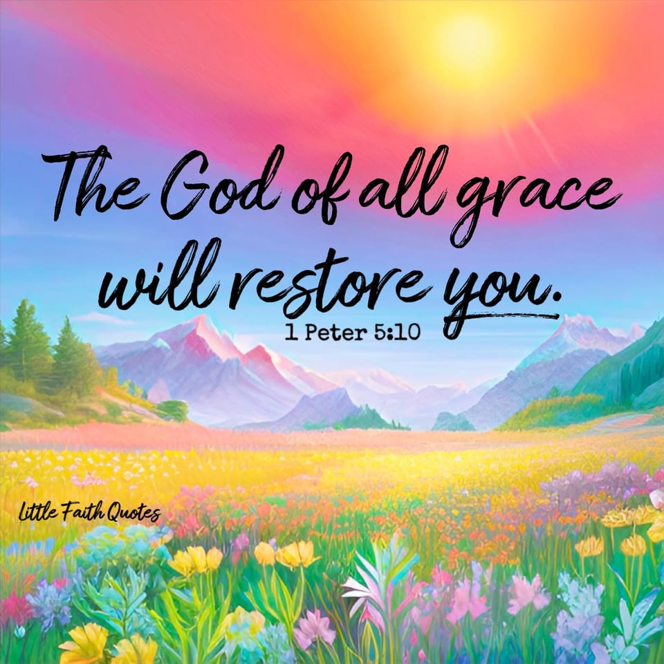 "And the God of all grace, who called you to his eternal glory in Christ, after you have suffered a little while, will himself restore you and make you strong, firm and steadfast." ~1 Peter 5:10. The sun sets in a purple, blue, and pink sky. Mountains rise in the background over a field of wildflowers. Image by: @Little Faith Quotes.