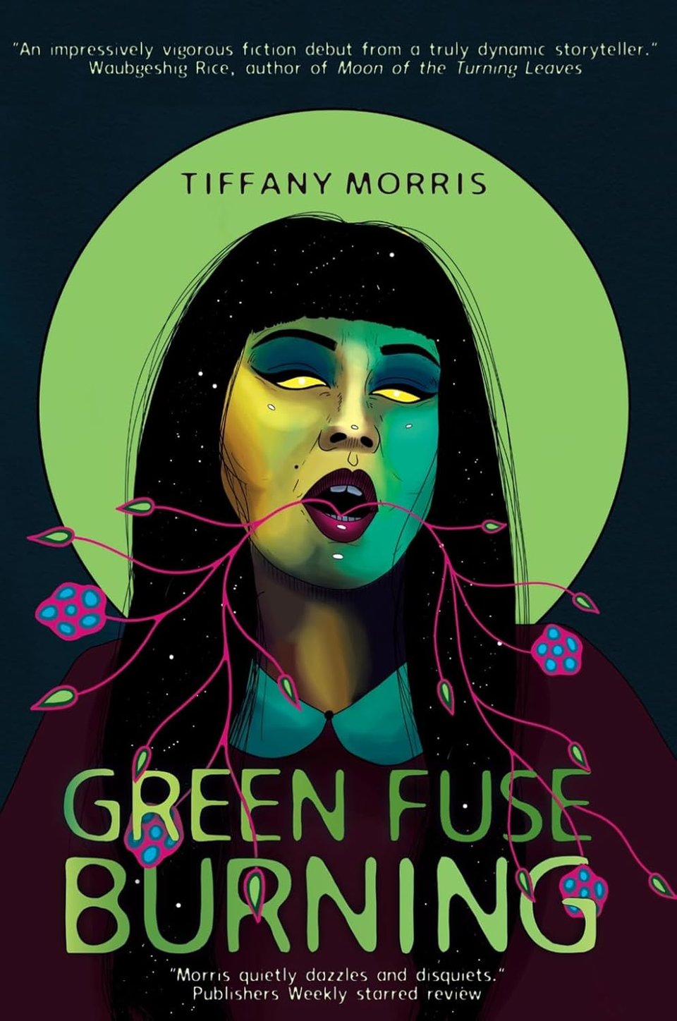 Cover of the novella Green Fuse Burning, by Tiffany Morris, depicting a person in bust with hair showing an unclouded, starry night sky down their chest and fuschia, peridot, and lime green shoots sprouting from their open mouth, which is lined with magenta lipstick matching the figure's white-collard cardigan; their eyes are completely egg-yellow with blue eye shadow and their skin is sallow with teal shadows, while a lime-green halo sits behind their head; other writing includes a note by Waubgeshig Rice, author of Moon of the Turning Leaves, declaring this "an impressively vigorous fiction debut from a truly dynamic storyteller" and a Publishers Weekly starred review stating that "Morris quietly dazzles and disquiets"