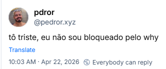 Post de pdror (@pedror.xyz)
tô triste, eu não sou bloqueado pelo why