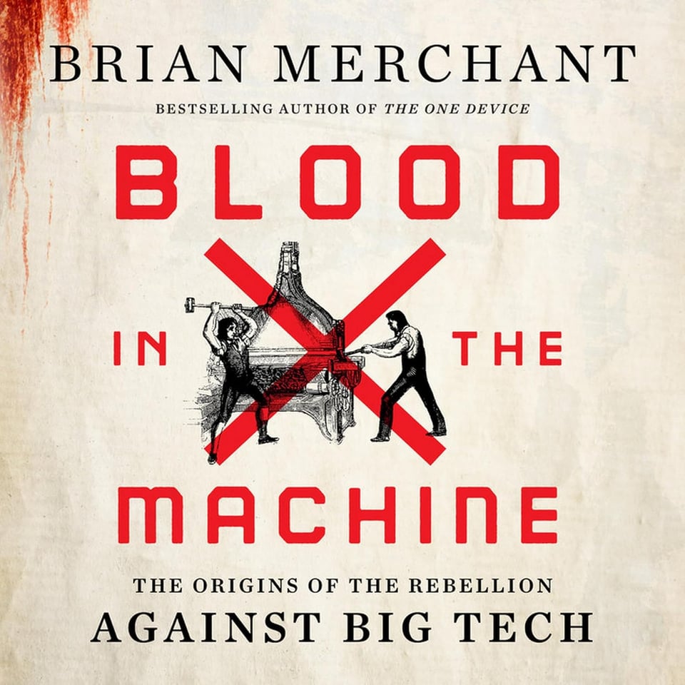 Cover of “Blood In The Machine: The Origins Of The Rebellion Against Big Tech” by Brian Merchant.