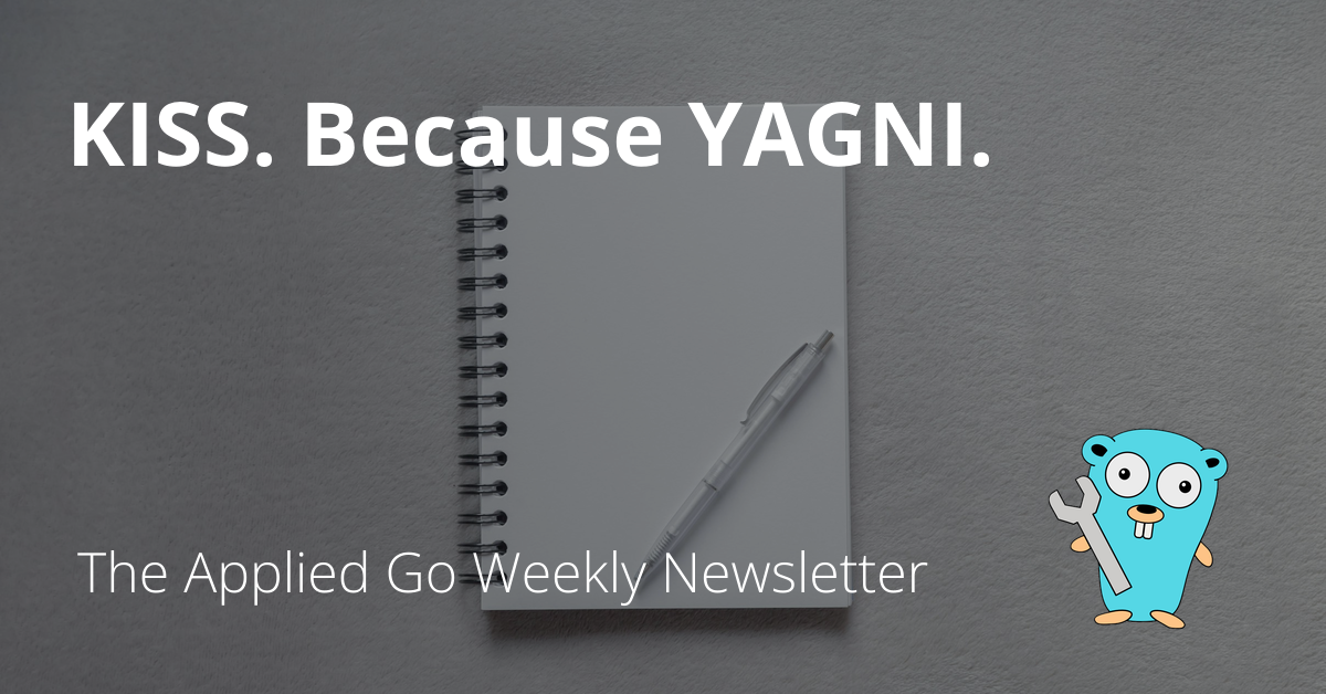 KISS. Because YAGNI. • The Applied Go Weekly Newsletter 2024-09-01