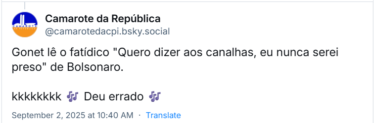 Post de Camarote da República (@camarotedacpi.bsky.social) com o texto: Gonet lê o fatídico "Quero dizer aos canalhas, eu nunca serei preso" de Bolsonaro. kkkkkkkk 🎶 Deu errado 🎶