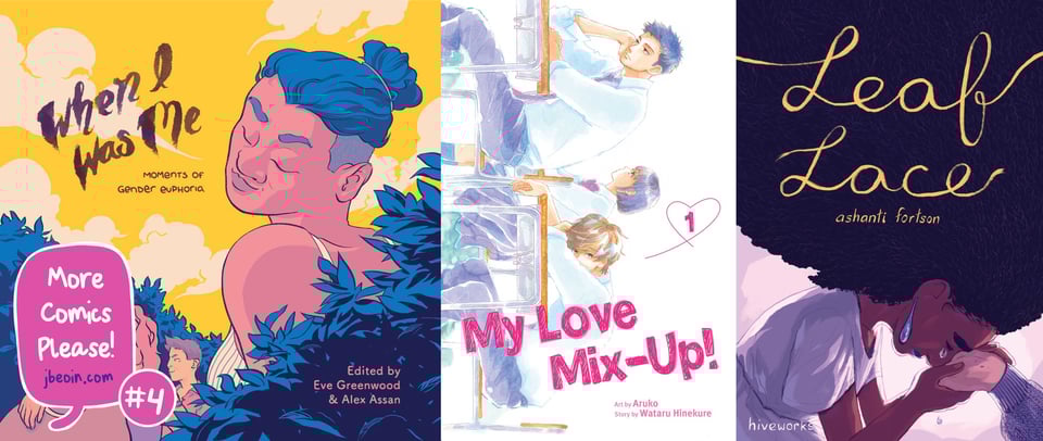 Three comics covers side by side. The titles are When I Was Me: Moments of Gender Euphoria, My Love Mix-Up!, and Leaf Lace. In the bottom left corner is a speech bubble in red that identifies the image as "More Comics Please! #4. jbeoin.com."